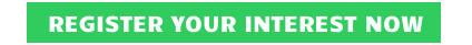REGISTER YOUR INTEREST NOW